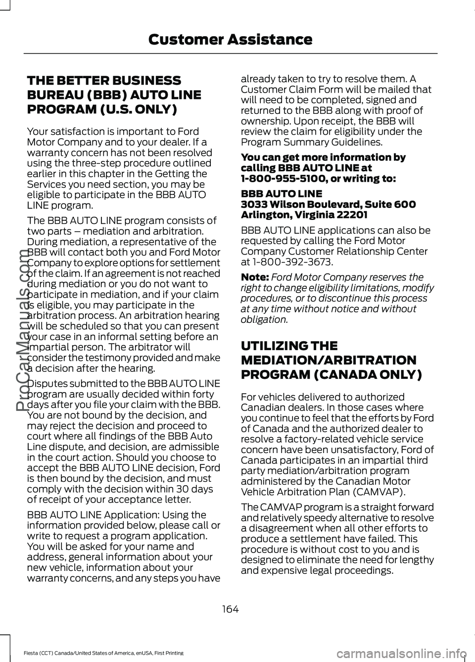 FORD FIESTA 2016 Owners Manual THE BETTER BUSINESS
BUREAU (BBB) AUTO LINE
PROGRAM (U.S. ONLY)
Your satisfaction is important to Ford
Motor Company and to your dealer. If a
warranty concern has not been resolved
using the three-step FORD FIESTA 2016 Owners Manual THE BETTER BUSINESS
BUREAU (BBB) AUTO LINE
PROGRAM (U.S. ONLY)
Your satisfaction is important to Ford
Motor Company and to your dealer. If a
warranty concern has not been resolved
using the three-step