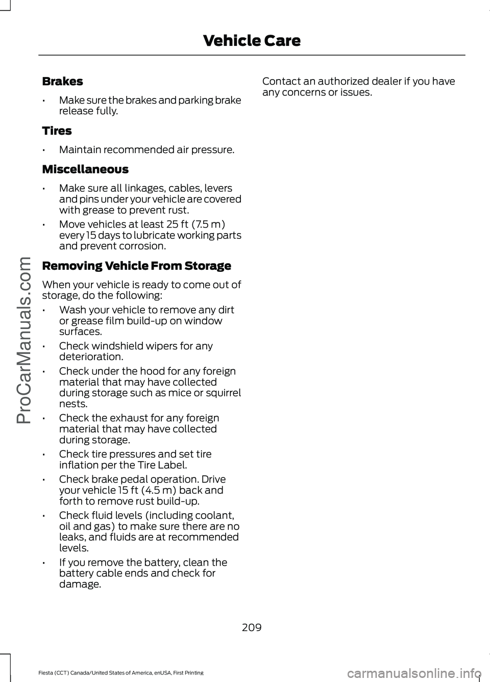 FORD FIESTA 2016  Owners Manual Brakes
•
Make sure the brakes and parking brake
release fully.
Tires
• Maintain recommended air pressure.
Miscellaneous
• Make sure all linkages, cables, levers
and pins under your vehicle are c