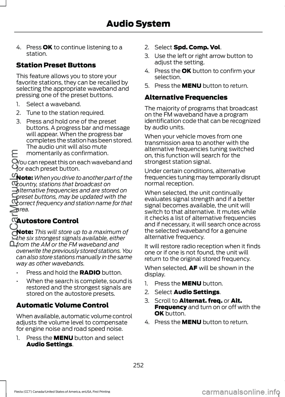 FORD FIESTA 2016  Owners Manual 4. Press OK to continue listening to a
station.
Station Preset Buttons
This feature allows you to store your
favorite stations, they can be recalled by
selecting the appropriate waveband and
pressing 