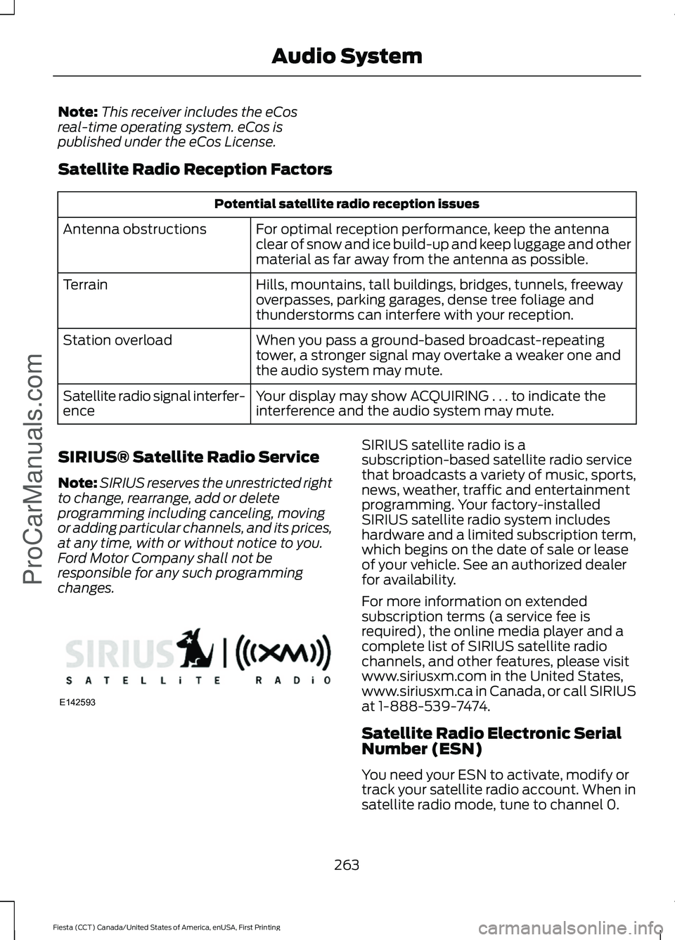 FORD FIESTA 2016  Owners Manual Note:
This receiver includes the eCos
real-time operating system. eCos is
published under the eCos License.
Satellite Radio Reception Factors Potential satellite radio reception issues
For optimal rec