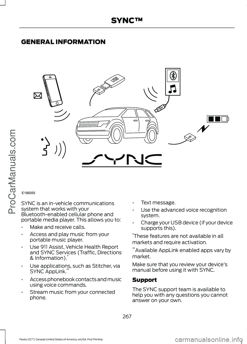 FORD FIESTA 2016 Owners Manual GENERAL INFORMATION
SYNC is an in-vehicle communications
system that works with your
Bluetooth-enabled cellular phone and
portable media player. This allows you to:
•
Make and receive calls.
• Acc FORD FIESTA 2016 Owners Manual GENERAL INFORMATION
SYNC is an in-vehicle communications
system that works with your
Bluetooth-enabled cellular phone and
portable media player. This allows you to:
•
Make and receive calls.
• Acc