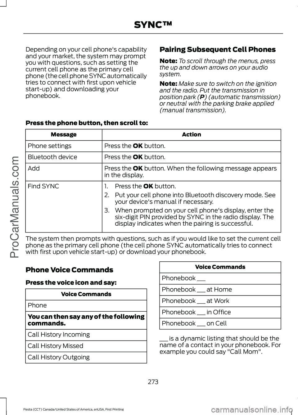 FORD FIESTA 2016 Owners Manual Depending on your cell phone's capability
and your market, the system may prompt
you with questions, such as setting the
current cell phone as the primary cell
phone (the cell phone SYNC automatic FORD FIESTA 2016 Owners Manual Depending on your cell phone's capability
and your market, the system may prompt
you with questions, such as setting the
current cell phone as the primary cell
phone (the cell phone SYNC automatic