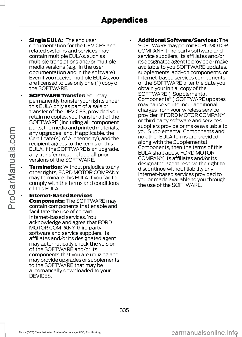 FORD FIESTA 2016 Owners Manual •
Single EULA: The end user
documentation for the DEVICES and
related systems and services may
contain multiple EULAs, such as
multiple translations and/or multiple
media versions (e.g., in the use FORD FIESTA 2016 Owners Manual •
Single EULA: The end user
documentation for the DEVICES and
related systems and services may
contain multiple EULAs, such as
multiple translations and/or multiple
media versions (e.g., in the use