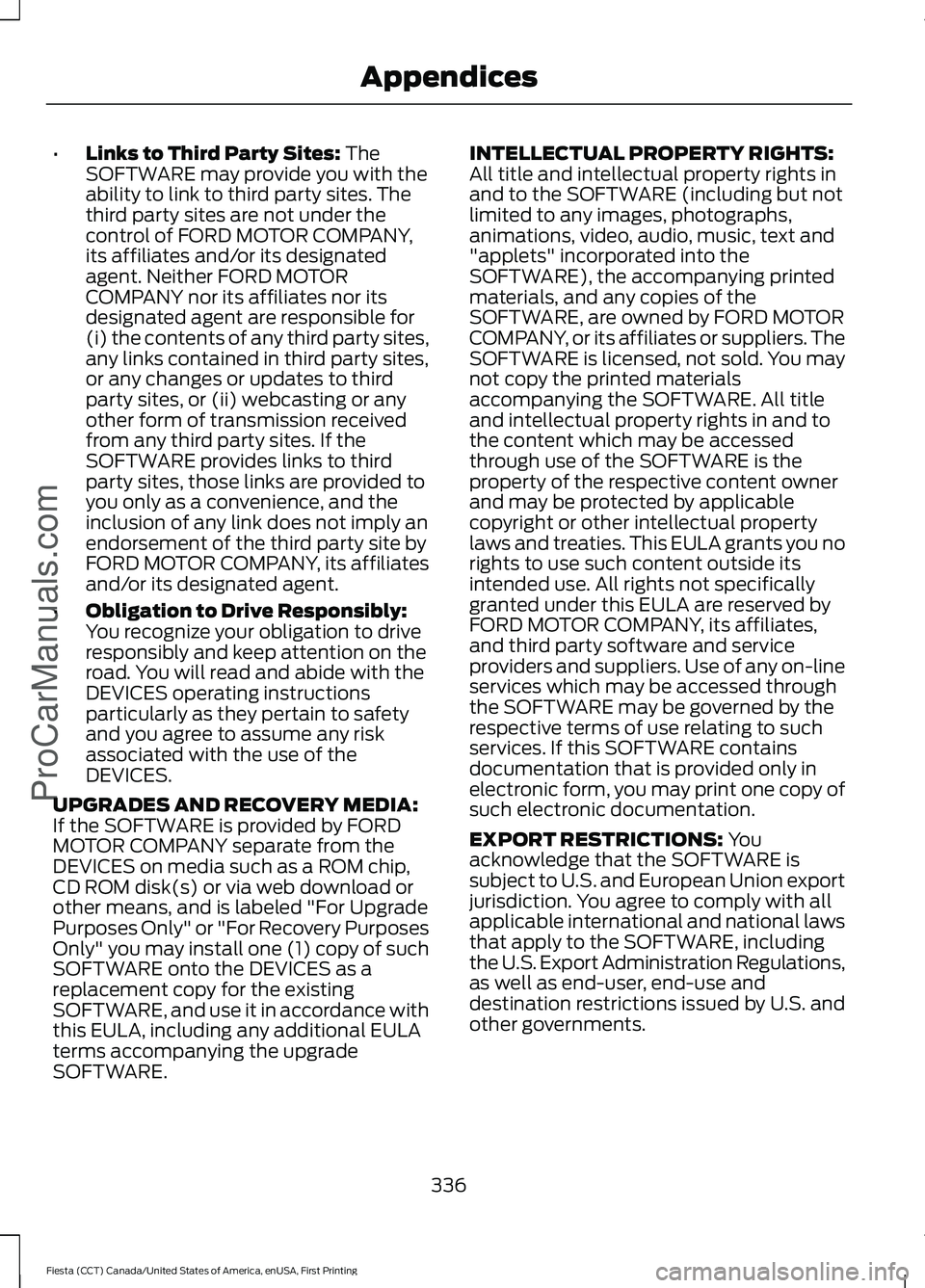 FORD FIESTA 2016 Owners Manual •
Links to Third Party Sites: The
SOFTWARE may provide you with the
ability to link to third party sites. The
third party sites are not under the
control of FORD MOTOR COMPANY,
its affiliates and/or FORD FIESTA 2016 Owners Manual •
Links to Third Party Sites: The
SOFTWARE may provide you with the
ability to link to third party sites. The
third party sites are not under the
control of FORD MOTOR COMPANY,
its affiliates and/or