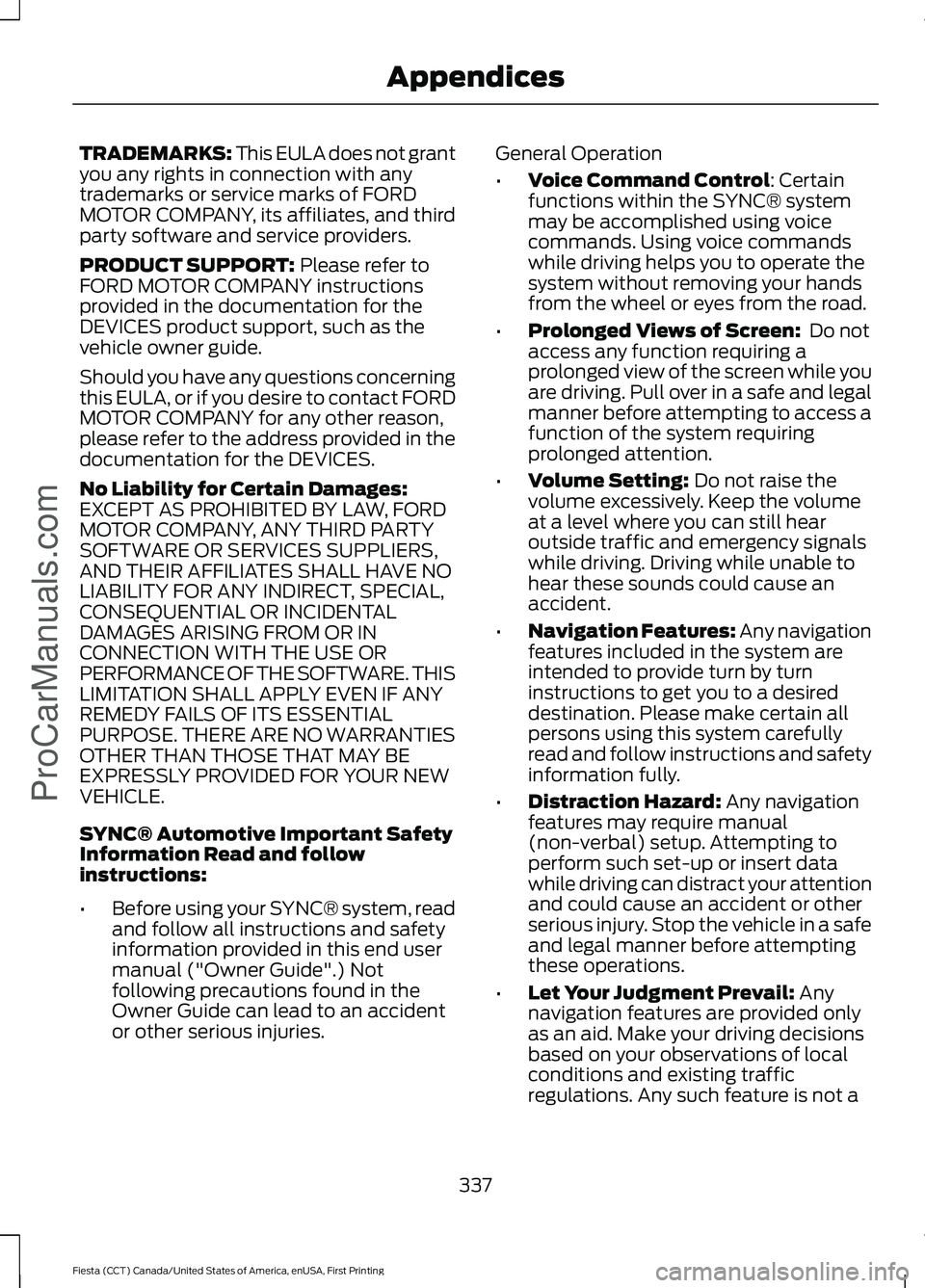 FORD FIESTA 2016 Owners Manual TRADEMARKS: This EULA does not grant
you any rights in connection with any
trademarks or service marks of FORD
MOTOR COMPANY, its affiliates, and third
party software and service providers.
PRODUCT SU FORD FIESTA 2016 Owners Manual TRADEMARKS: This EULA does not grant
you any rights in connection with any
trademarks or service marks of FORD
MOTOR COMPANY, its affiliates, and third
party software and service providers.
PRODUCT SU
