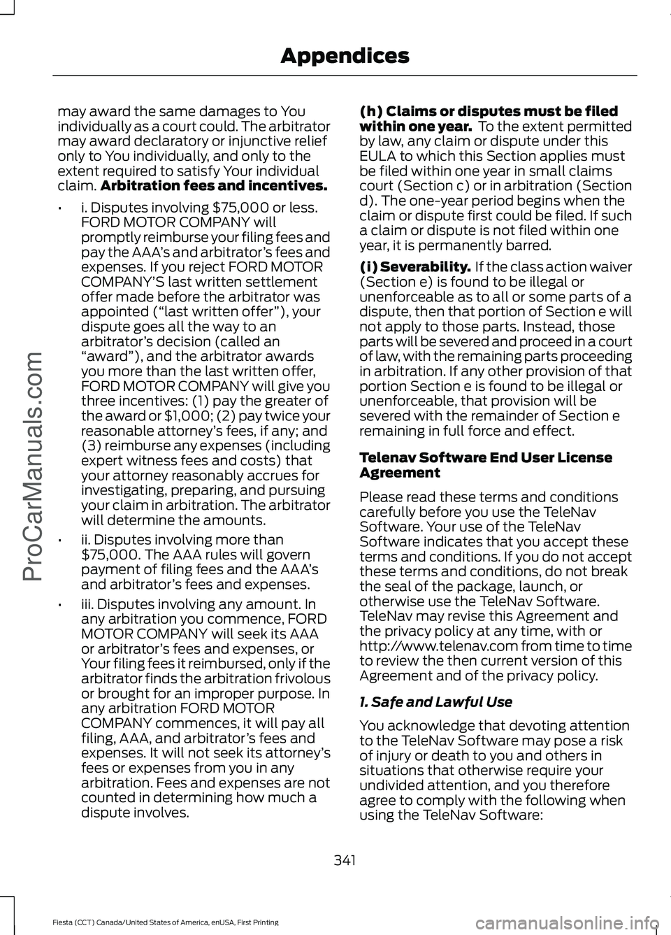 FORD FIESTA 2016 Owners Manual may award the same damages to You
individually as a court could. The arbitrator
may award declaratory or injunctive relief
only to You individually, and only to the
extent required to satisfy Your ind FORD FIESTA 2016 Owners Manual may award the same damages to You
individually as a court could. The arbitrator
may award declaratory or injunctive relief
only to You individually, and only to the
extent required to satisfy Your ind