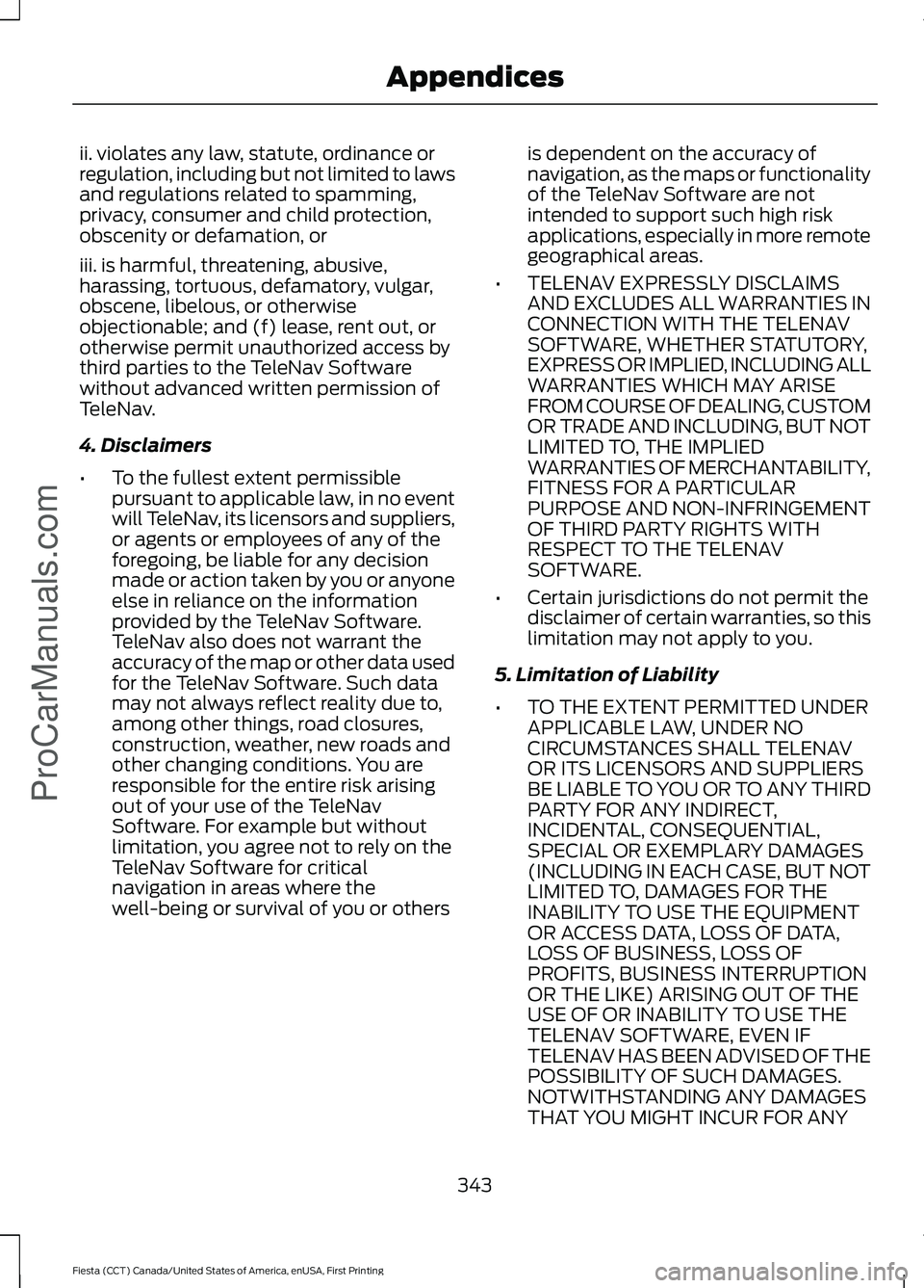 FORD FIESTA 2016 Owners Manual ii. violates any law, statute, ordinance or
regulation, including but not limited to laws
and regulations related to spamming,
privacy, consumer and child protection,
obscenity or defamation, or
iii. FORD FIESTA 2016 Owners Manual ii. violates any law, statute, ordinance or
regulation, including but not limited to laws
and regulations related to spamming,
privacy, consumer and child protection,
obscenity or defamation, or
iii.