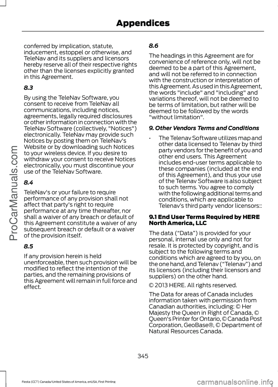 FORD FIESTA 2016 Owners Manual conferred by implication, statute,
inducement, estoppel or otherwise, and
TeleNav and its suppliers and licensors
hereby reserve all of their respective rights
other than the licenses explicitly grant FORD FIESTA 2016 Owners Manual conferred by implication, statute,
inducement, estoppel or otherwise, and
TeleNav and its suppliers and licensors
hereby reserve all of their respective rights
other than the licenses explicitly grant