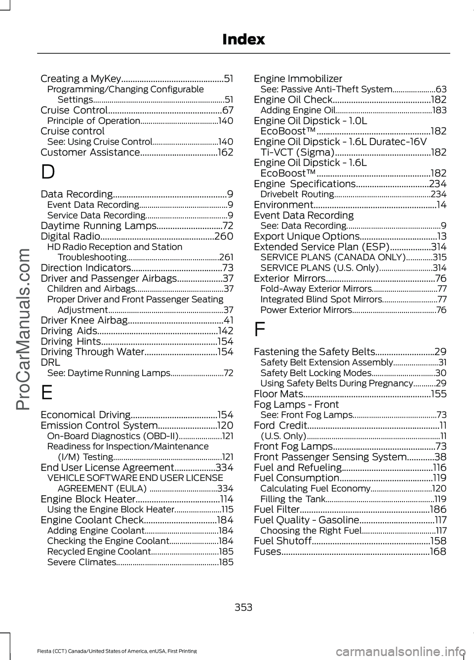 FORD FIESTA 2016  Owners Manual Creating a MyKey.............................................51
Programming/Changing Configurable
Settings................................................................ 51
Cruise Control............