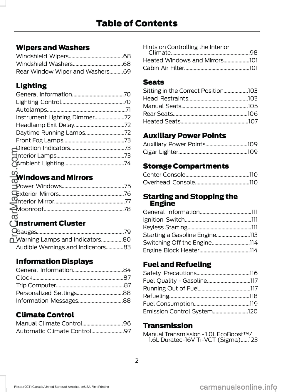 FORD FIESTA 2016  Owners Manual Wipers and Washers
Windshield Wipers........................................68
Windshield Washers.....................................68
Rear Window Wiper and Washers..........69
Lighting
General Info