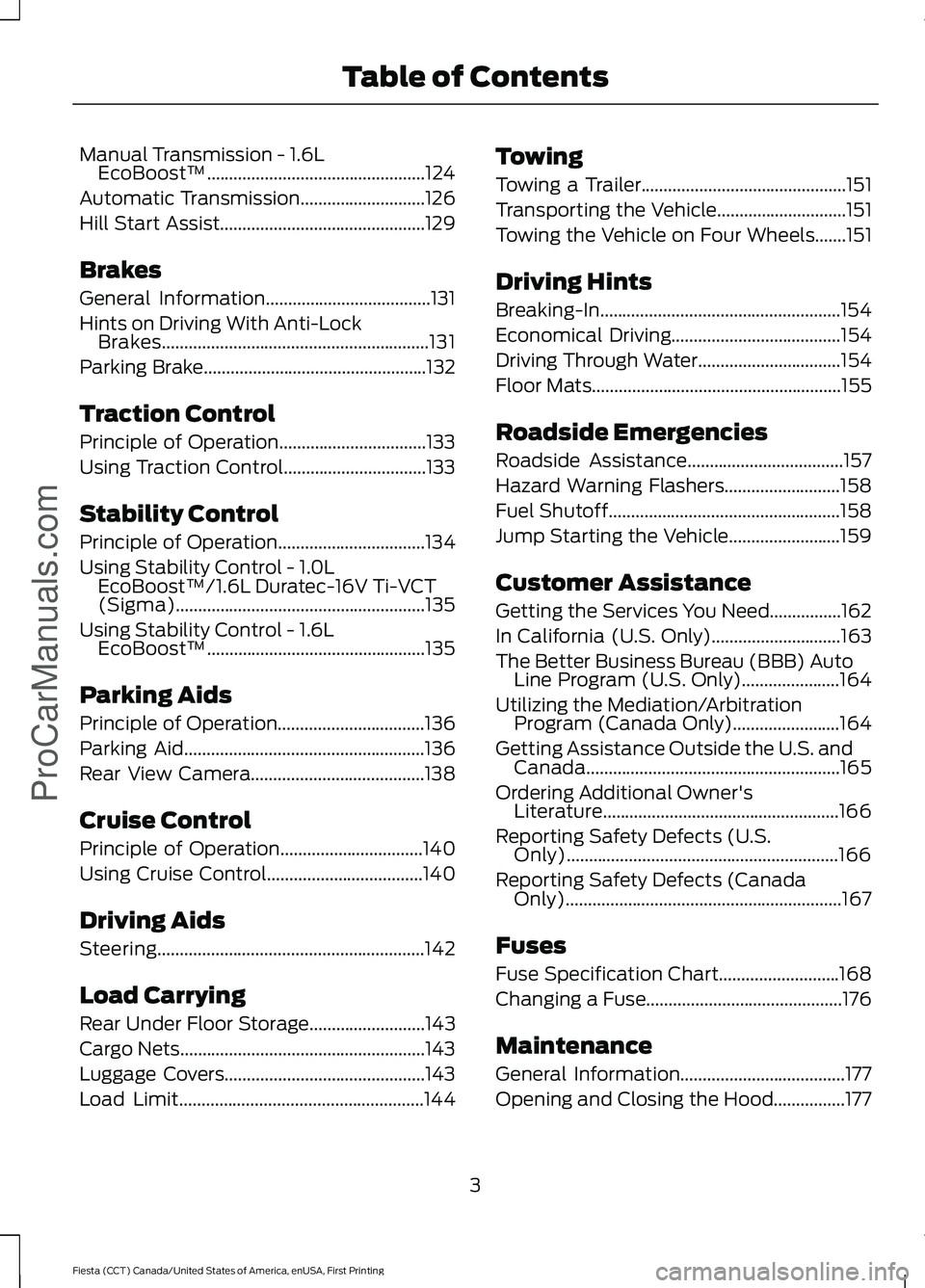 FORD FIESTA 2016  Owners Manual Manual Transmission - 1.6L
EcoBoost™.................................................124
Automatic Transmission............................126
Hill Start Assist......................................