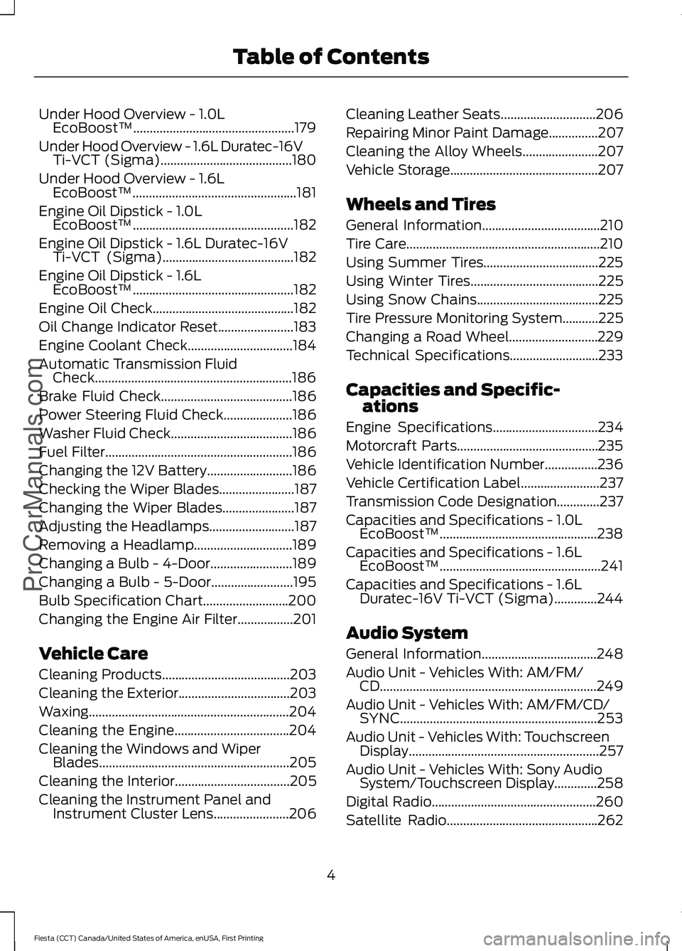 FORD FIESTA 2016  Owners Manual Under Hood Overview - 1.0L
EcoBoost™.................................................179
Under Hood Overview - 1.6L Duratec-16V Ti-VCT (Sigma)
........................................180
Under Hood 