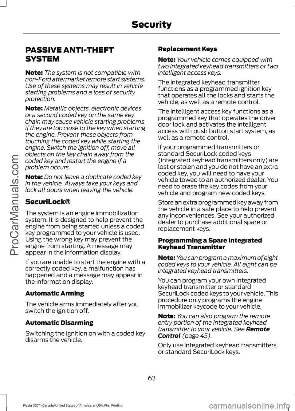 FORD FIESTA 2016 Repair Manual PASSIVE ANTI-THEFT
SYSTEM
Note:
The system is not compatible with
non-Ford aftermarket remote start systems.
Use of these systems may result in vehicle
starting problems and a loss of security
protect FORD FIESTA 2016 Repair Manual PASSIVE ANTI-THEFT
SYSTEM
Note:
The system is not compatible with
non-Ford aftermarket remote start systems.
Use of these systems may result in vehicle
starting problems and a loss of security
protect