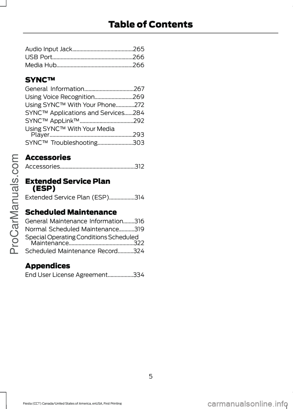 FORD FIESTA 2016 Owners Manual Audio Input Jack...........................................265
USB Port.........................................................266
Media Hub......................................................266
S FORD FIESTA 2016 Owners Manual Audio Input Jack...........................................265
USB Port.........................................................266
Media Hub......................................................266
S
