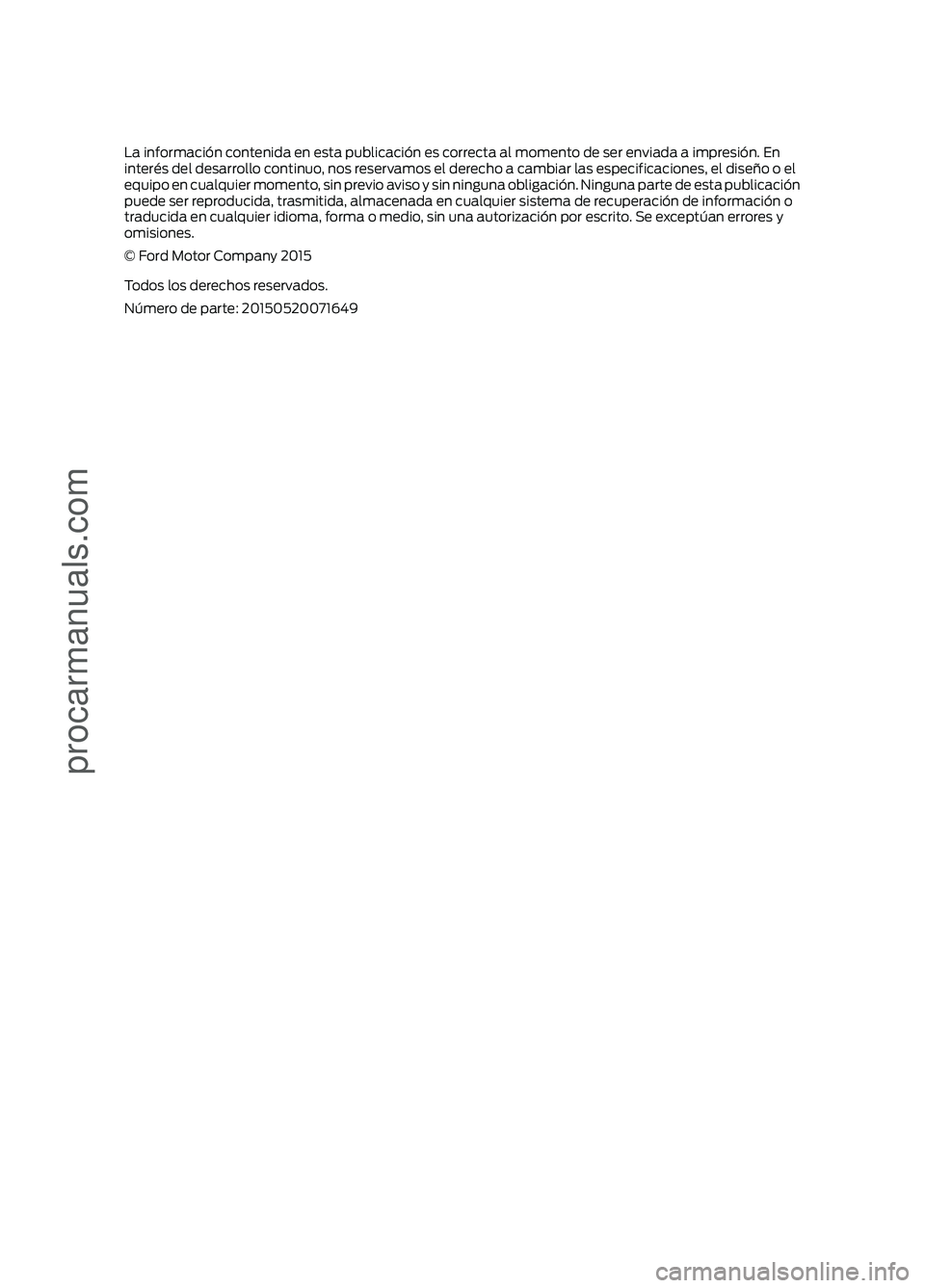 FORD FIGO 2017 Owners Manual La información contenida en esta publicación es correcta al momento de ser enviada a impresión. En
interés del desarrollo continuo, nos reservamos el derecho a cambiar las especificaciones, el dis FORD FIGO 2017 Owners Manual La información contenida en esta publicación es correcta al momento de ser enviada a impresión. En
interés del desarrollo continuo, nos reservamos el derecho a cambiar las especificaciones, el dis