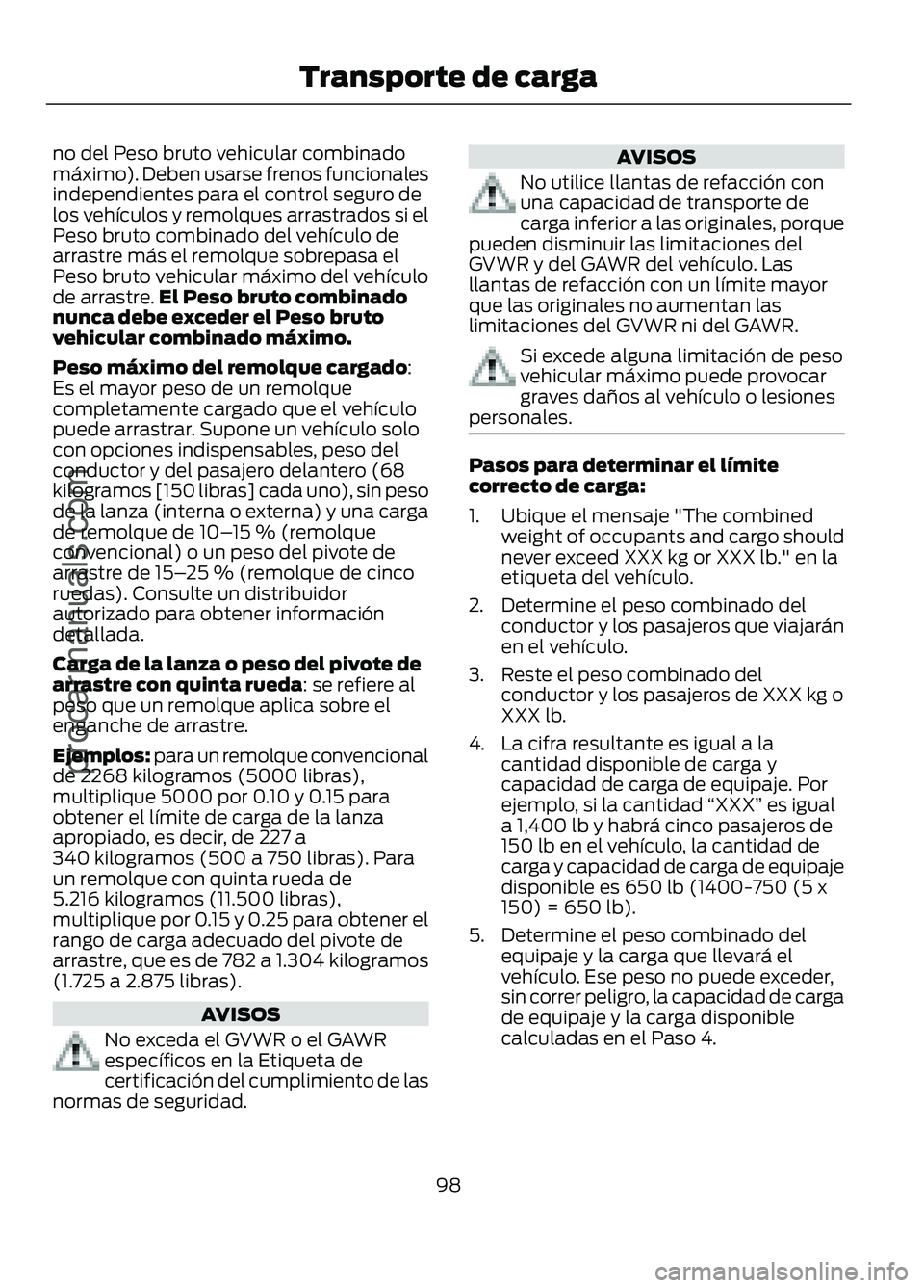 FORD FIGO 2017 Owners Manual no del Peso bruto vehicular combinado
máximo). Deben usarse frenos funcionales
independientes para el control seguro de
los vehículos y remolques arrastrados si el
Peso bruto combinado del vehículo FORD FIGO 2017 Owners Manual no del Peso bruto vehicular combinado
máximo). Deben usarse frenos funcionales
independientes para el control seguro de
los vehículos y remolques arrastrados si el
Peso bruto combinado del vehículo