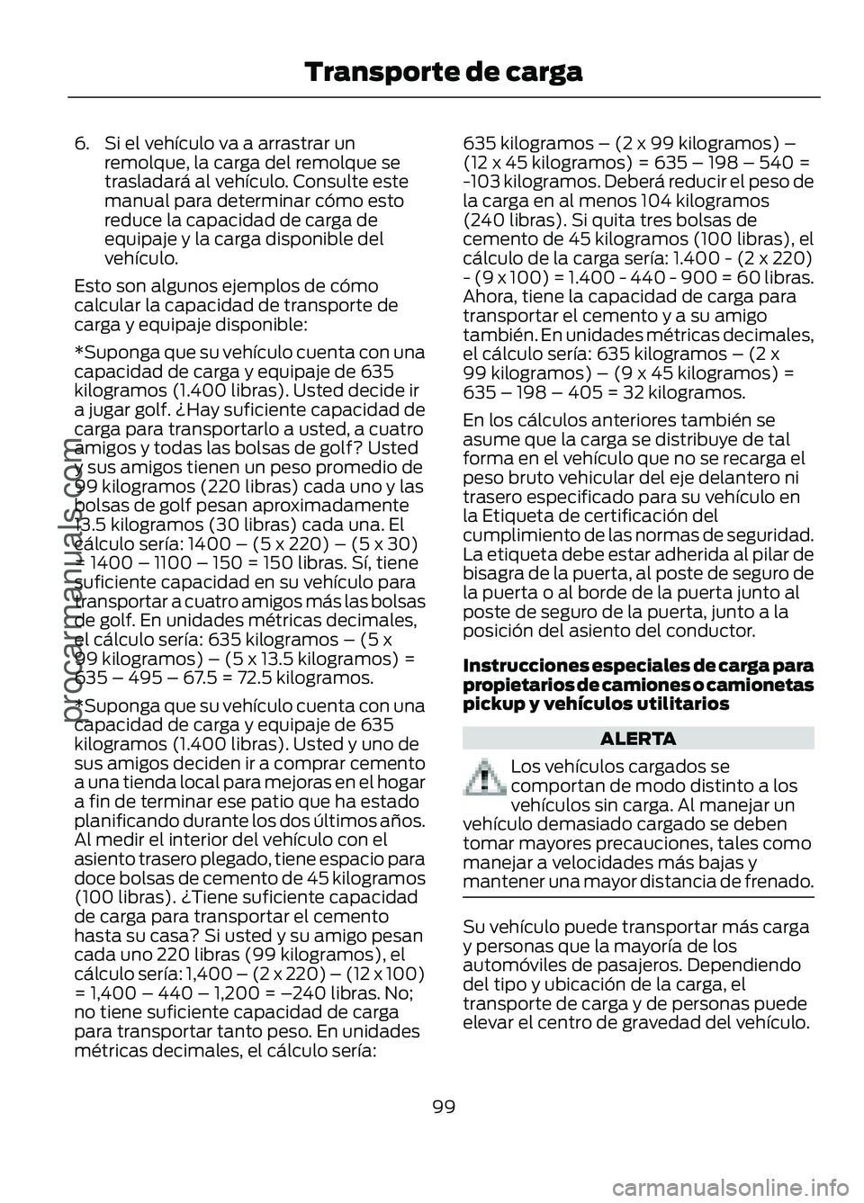 FORD FIGO 2017 Owners Manual 6. Si el vehículo va a arrastrar un
remolque, la carga del remolque se
trasladará al vehículo. Consulte este
manual para determinar cómo esto
reduce la capacidad de carga de
equipaje y la carga di FORD FIGO 2017 Owners Manual 6. Si el vehículo va a arrastrar un
remolque, la carga del remolque se
trasladará al vehículo. Consulte este
manual para determinar cómo esto
reduce la capacidad de carga de
equipaje y la carga di