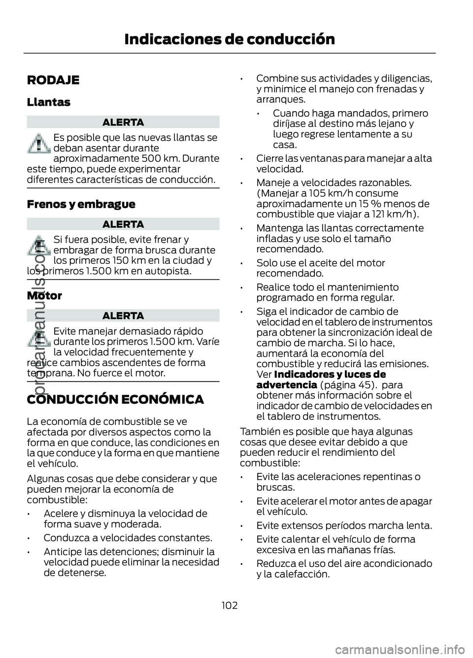 FORD FIGO 2017 Owners Manual RODAJE
Llantas
ALERTA
Es posible que las nuevas llantas se
deban asentar durante
aproximadamente 500 km. Durante
este tiempo, puede experimentar
diferentes características de conducción. Frenos y em FORD FIGO 2017 Owners Manual RODAJE
Llantas
ALERTA
Es posible que las nuevas llantas se
deban asentar durante
aproximadamente 500 km. Durante
este tiempo, puede experimentar
diferentes características de conducción. Frenos y em