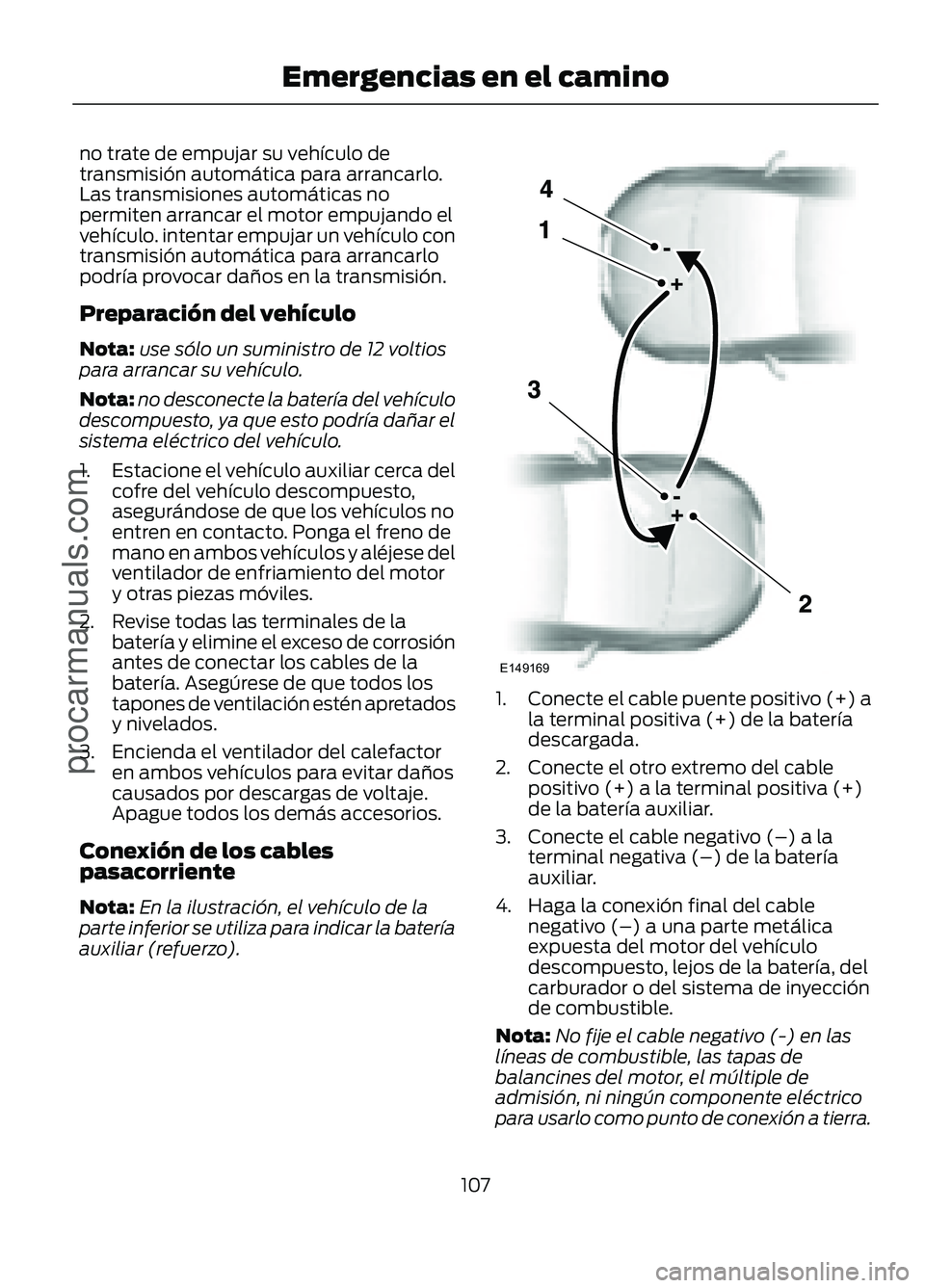 FORD FIGO 2017 Owners Manual no trate de empujar su vehículo de
transmisión automática para arrancarlo.
Las transmisiones automáticas no
permiten arrancar el motor empujando el
vehículo. intentar empujar un vehículo con
tra FORD FIGO 2017 Owners Manual no trate de empujar su vehículo de
transmisión automática para arrancarlo.
Las transmisiones automáticas no
permiten arrancar el motor empujando el
vehículo. intentar empujar un vehículo con
tra