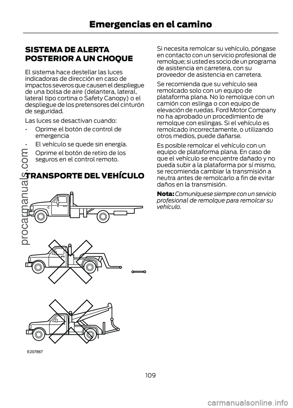 FORD FIGO 2017 Owners Manual SISTEMA DE ALERTA
POSTERIOR A UN CHOQUE
El sistema hace destellar las luces
indicadoras de dirección en caso de
impactos severos que causen el despliegue
de una bolsa de aire (delantera, lateral,
lat FORD FIGO 2017 Owners Manual SISTEMA DE ALERTA
POSTERIOR A UN CHOQUE
El sistema hace destellar las luces
indicadoras de dirección en caso de
impactos severos que causen el despliegue
de una bolsa de aire (delantera, lateral,
lat