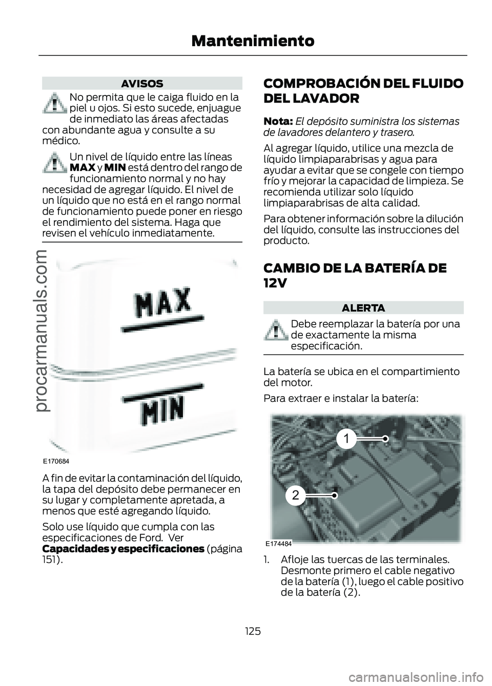 FORD FIGO 2017 Owners Manual AVISOS
No permita que le caiga fluido en la
piel u ojos. Si esto sucede, enjuague
de inmediato las áreas afectadas
con abundante agua y consulte a su
médico. Un nivel de líquido entre las líneas
M FORD FIGO 2017 Owners Manual AVISOS
No permita que le caiga fluido en la
piel u ojos. Si esto sucede, enjuague
de inmediato las áreas afectadas
con abundante agua y consulte a su
médico. Un nivel de líquido entre las líneas
M