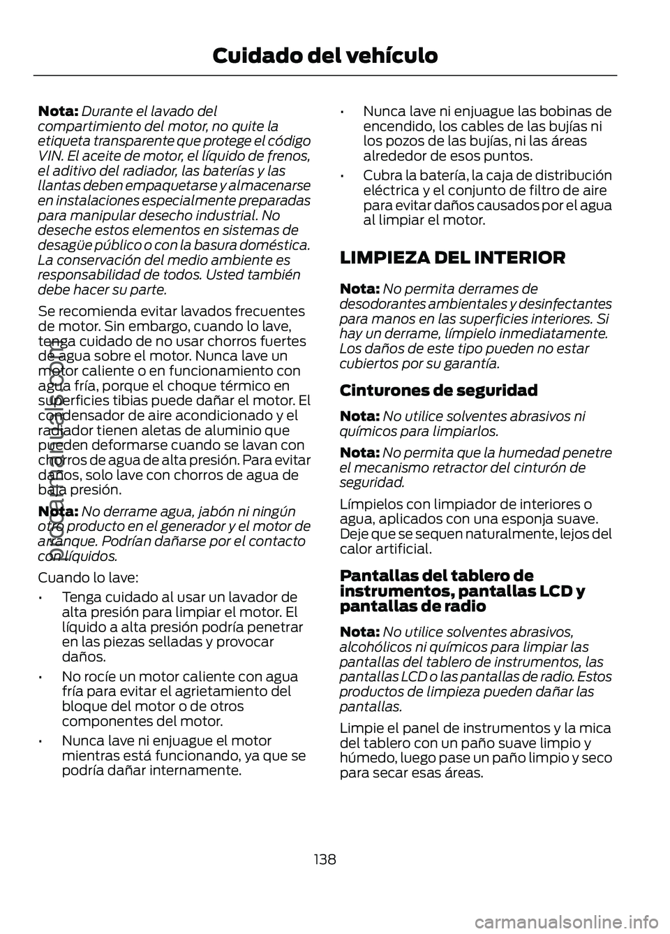 FORD FIGO 2017 Owners Manual Nota:
Durante el lavado del
compartimiento del motor, no quite la
etiqueta transparente que protege el código
VIN. El aceite de motor, el líquido de frenos,
el aditivo del radiador, las baterías y FORD FIGO 2017 Owners Manual Nota:
Durante el lavado del
compartimiento del motor, no quite la
etiqueta transparente que protege el código
VIN. El aceite de motor, el líquido de frenos,
el aditivo del radiador, las baterías y