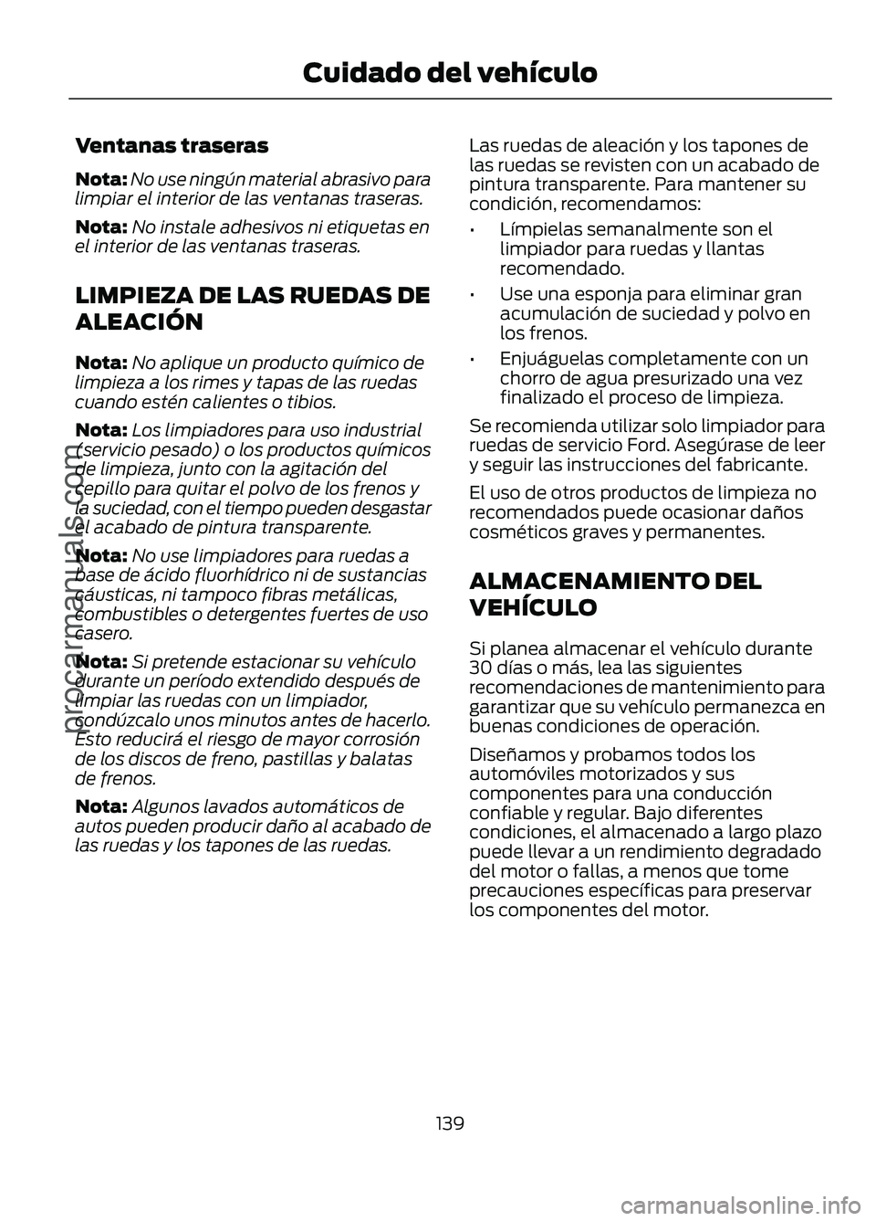 FORD FIGO 2017 Owners Manual Ventanas traseras
Nota:
No use ningún material abrasivo para
limpiar el interior de las ventanas traseras.
Nota: No instale adhesivos ni etiquetas en
el interior de las ventanas traseras.
LIMPIEZA DE FORD FIGO 2017 Owners Manual Ventanas traseras
Nota:
No use ningún material abrasivo para
limpiar el interior de las ventanas traseras.
Nota: No instale adhesivos ni etiquetas en
el interior de las ventanas traseras.
LIMPIEZA DE