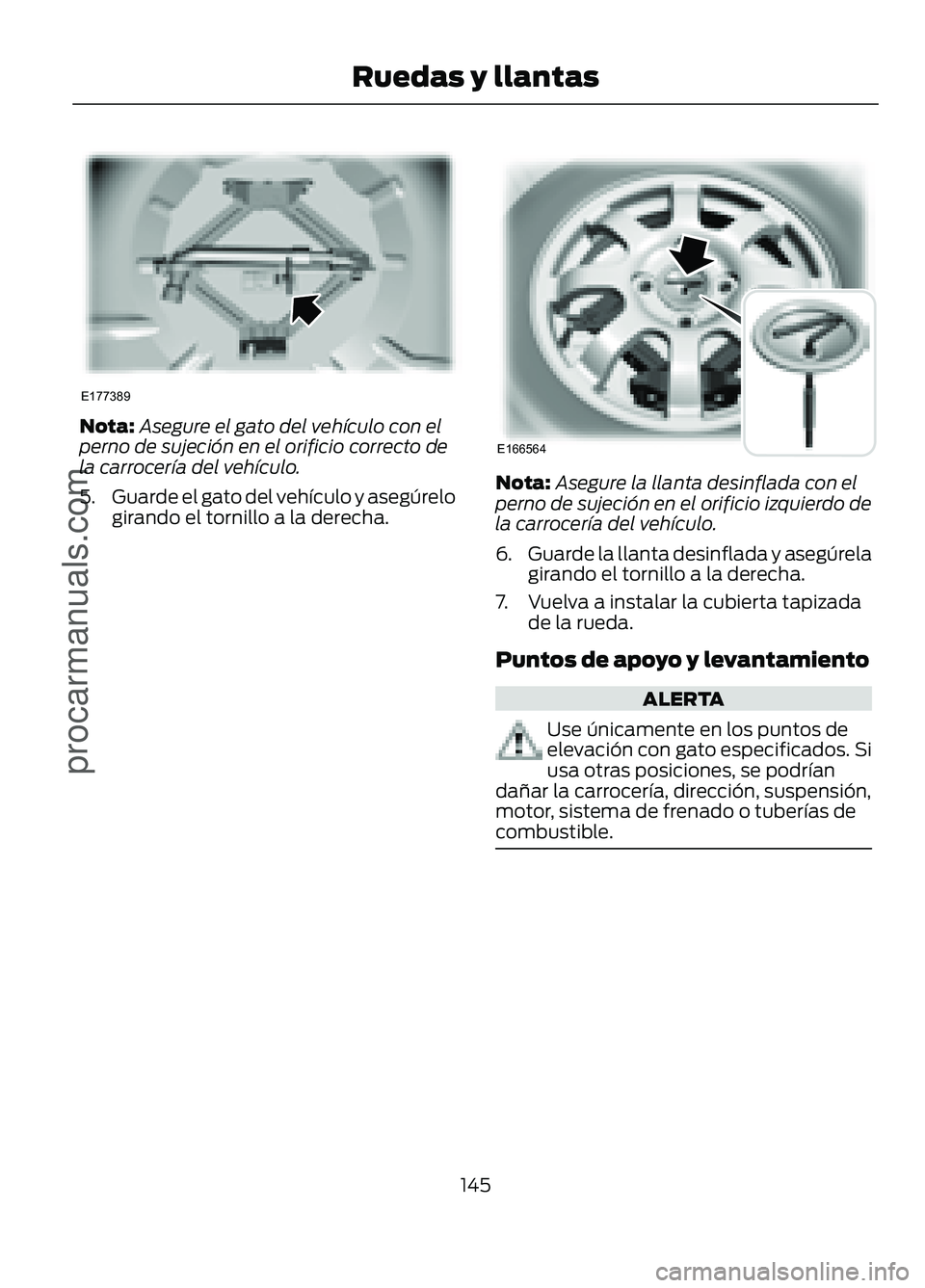 FORD FIGO 2017 Owners Manual Nota:
Asegure el gato del vehículo con el
perno de sujeción en el orificio correcto de
la carrocería del vehículo.
5. Guarde el gato del vehículo y asegúrelo
girando el tornillo a la derecha. No FORD FIGO 2017 Owners Manual Nota:
Asegure el gato del vehículo con el
perno de sujeción en el orificio correcto de
la carrocería del vehículo.
5. Guarde el gato del vehículo y asegúrelo
girando el tornillo a la derecha. No