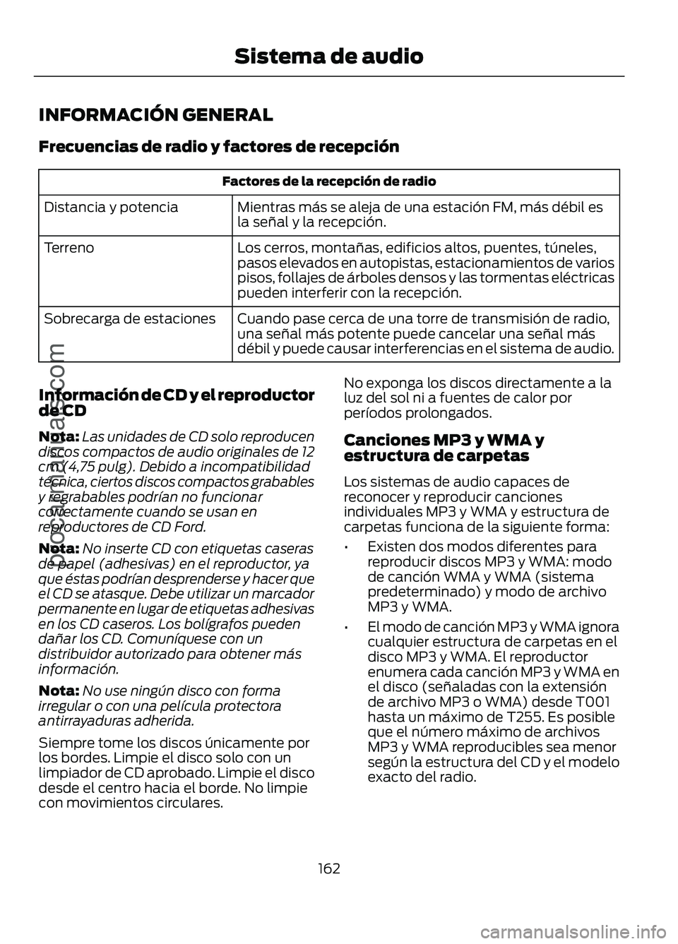 FORD FIGO 2017 Owners Manual INFORMACIÓN GENERAL
Frecuencias de radio y factores de recepción
Factores de la recepción de radio
Mientras más se aleja de una estación FM, más débil es
la señal y la recepción.
Distancia y FORD FIGO 2017 Owners Manual INFORMACIÓN GENERAL
Frecuencias de radio y factores de recepción
Factores de la recepción de radio
Mientras más se aleja de una estación FM, más débil es
la señal y la recepción.
Distancia y
