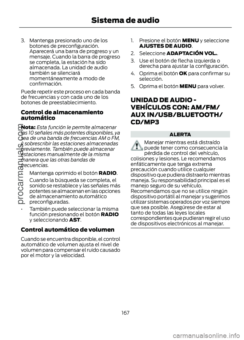 FORD FIGO 2017  Owners Manual 3. Mantenga presionado uno de los
botones de preconfiguración.
Aparecerá una barra de progreso y un
mensaje. Cuando la barra de progreso
se completa, la estación ha sido
almacenada. La unidad de au