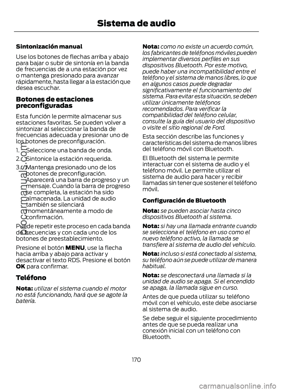 FORD FIGO 2017 Owners Manual Sintonización manual
Use los botones de flechas arriba y abajo
para bajar o subir de sintonía en la banda
de frecuencias de a una estación por vez
o mantenga presionado para avanzar
rápidamente, h FORD FIGO 2017 Owners Manual Sintonización manual
Use los botones de flechas arriba y abajo
para bajar o subir de sintonía en la banda
de frecuencias de a una estación por vez
o mantenga presionado para avanzar
rápidamente, h