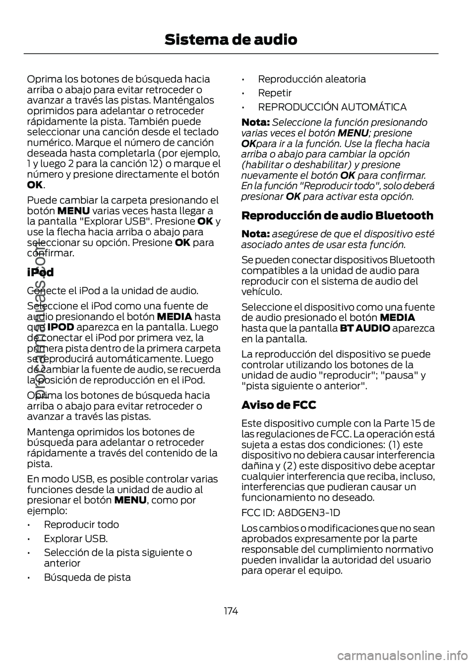 FORD FIGO 2017  Owners Manual Oprima los botones de búsqueda hacia
arriba o abajo para evitar retroceder o
avanzar a través las pistas. Manténgalos
oprimidos para adelantar o retroceder
rápidamente la pista. También puede
sel