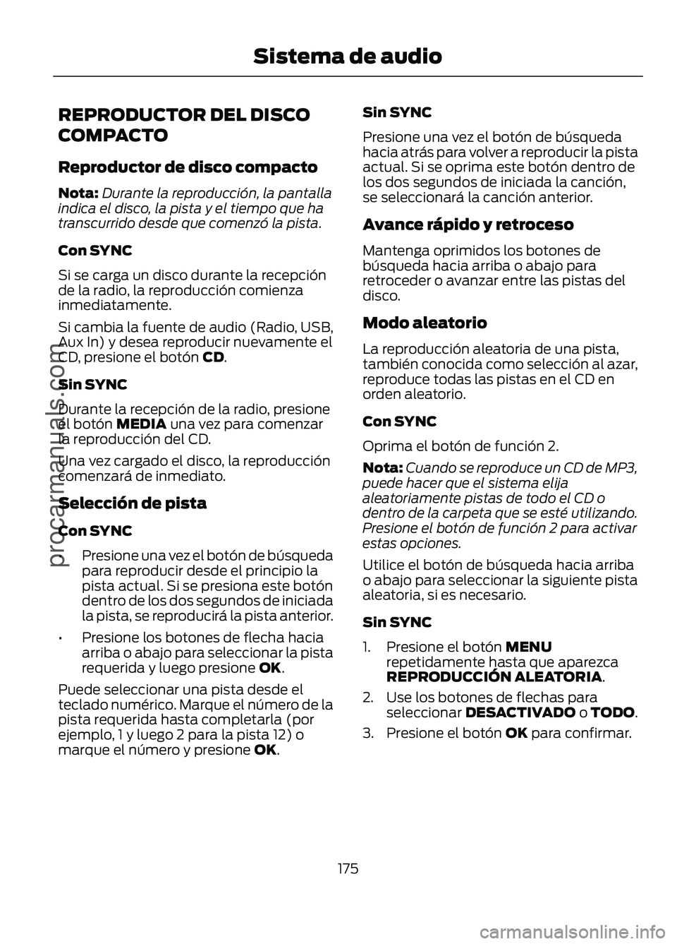 FORD FIGO 2017 Owners Manual REPRODUCTOR DEL DISCO
COMPACTO
Reproductor de disco compacto
Nota:
Durante la reproducción, la pantalla
indica el disco, la pista y el tiempo que ha
transcurrido desde que comenzó la pista.
Con SYNC FORD FIGO 2017 Owners Manual REPRODUCTOR DEL DISCO
COMPACTO
Reproductor de disco compacto
Nota:
Durante la reproducción, la pantalla
indica el disco, la pista y el tiempo que ha
transcurrido desde que comenzó la pista.
Con SYNC