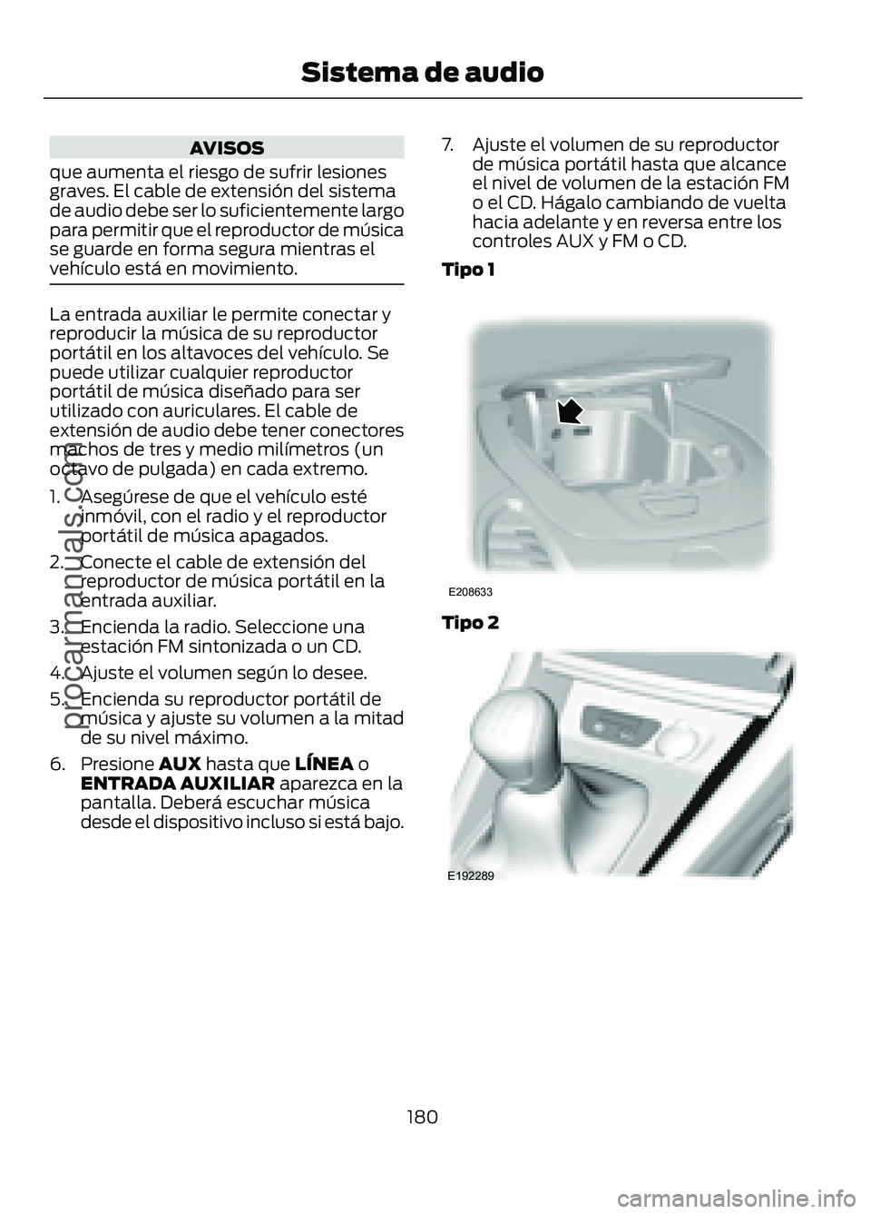 FORD FIGO 2017 Owners Manual AVISOS
que aumenta el riesgo de sufrir lesiones
graves. El cable de extensión del sistema
de audio debe ser lo suficientemente largo
para permitir que el reproductor de música
se guarde en forma seg FORD FIGO 2017 Owners Manual AVISOS
que aumenta el riesgo de sufrir lesiones
graves. El cable de extensión del sistema
de audio debe ser lo suficientemente largo
para permitir que el reproductor de música
se guarde en forma seg