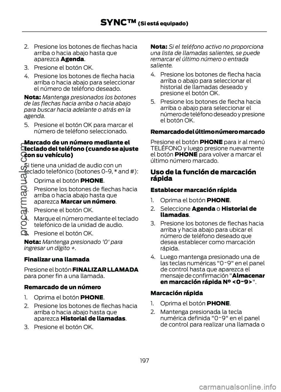 FORD FIGO 2017 Owners Manual 2. Presione los botones de flechas hacia
arriba o hacia abajo hasta que
aparezca Agenda.
3. Presione el botón OK.
4. Presione los botones de flecha hacia arriba o hacia abajo para seleccionar
el núm FORD FIGO 2017 Owners Manual 2. Presione los botones de flechas hacia
arriba o hacia abajo hasta que
aparezca Agenda.
3. Presione el botón OK.
4. Presione los botones de flecha hacia arriba o hacia abajo para seleccionar
el núm