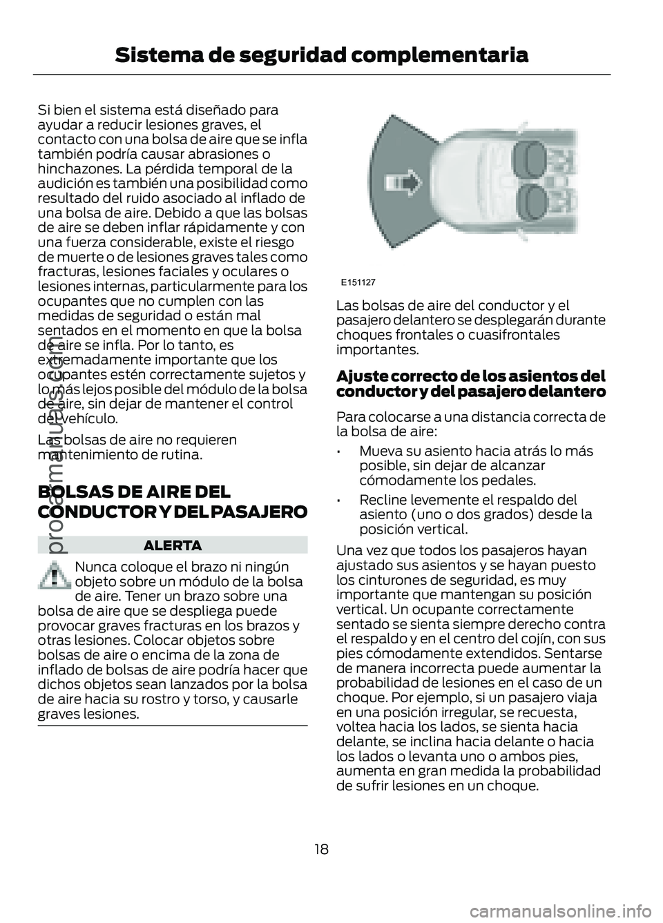FORD FIGO 2017 Owners Manual Si bien el sistema está diseñado para
ayudar a reducir lesiones graves, el
contacto con una bolsa de aire que se infla
también podría causar abrasiones o
hinchazones. La pérdida temporal de la
au FORD FIGO 2017 Owners Manual Si bien el sistema está diseñado para
ayudar a reducir lesiones graves, el
contacto con una bolsa de aire que se infla
también podría causar abrasiones o
hinchazones. La pérdida temporal de la
au