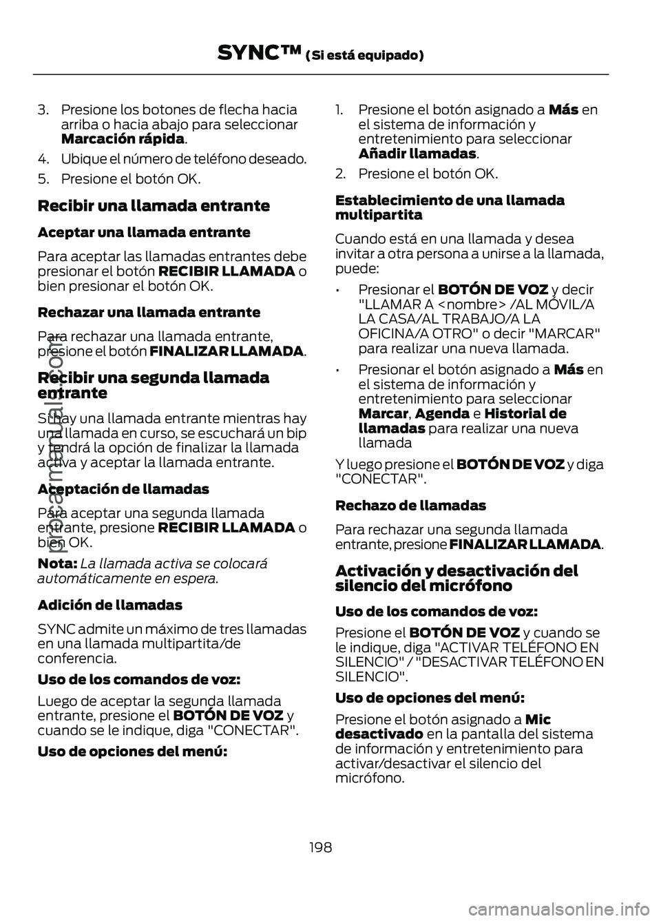 FORD FIGO 2017 Owners Manual 3. Presione los botones de flecha hacia
arriba o hacia abajo para seleccionar
Marcación rápida.
4. Ubique el número de teléfono deseado.
5. Presione el botón OK.
Recibir una llamada entrante
Acep FORD FIGO 2017 Owners Manual 3. Presione los botones de flecha hacia
arriba o hacia abajo para seleccionar
Marcación rápida.
4. Ubique el número de teléfono deseado.
5. Presione el botón OK.
Recibir una llamada entrante
Acep