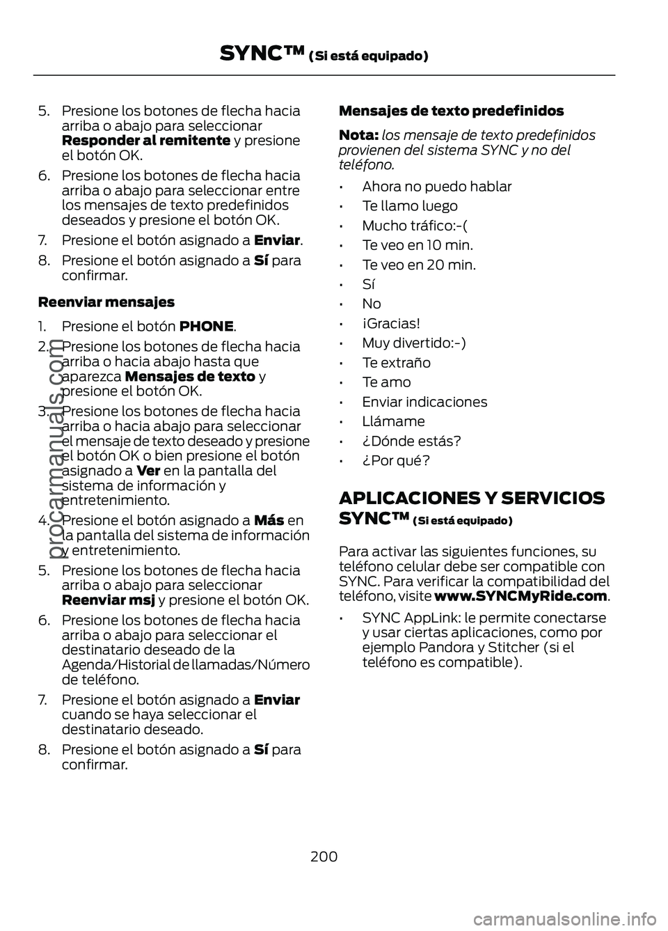 FORD FIGO 2017 Owners Manual 5. Presione los botones de flecha hacia
arriba o abajo para seleccionar
Responder al remitente y presione
el botón OK.
6. Presione los botones de flecha hacia arriba o abajo para seleccionar entre
lo FORD FIGO 2017 Owners Manual 5. Presione los botones de flecha hacia
arriba o abajo para seleccionar
Responder al remitente y presione
el botón OK.
6. Presione los botones de flecha hacia arriba o abajo para seleccionar entre
lo