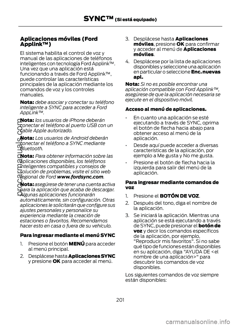 FORD FIGO 2017 Owners Manual Aplicaciones móviles (Ford
Applink
™)
El sistema habilita el control de voz y
manual de las aplicaciones de teléfonos
inteligentes con tecnología Ford Applink ™
.
Una vez que una aplicación es FORD FIGO 2017 Owners Manual Aplicaciones móviles (Ford
Applink
™)
El sistema habilita el control de voz y
manual de las aplicaciones de teléfonos
inteligentes con tecnología Ford Applink ™
.
Una vez que una aplicación es