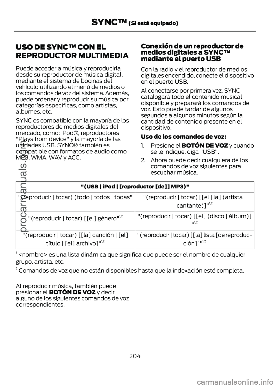 FORD FIGO 2017 Owners Manual USO DE SYNC™ CON EL
REPRODUCTOR MULTIMEDIA
Puede acceder a música y reproducirla
desde su reproductor de música digital,
mediante el sistema de bocinas del
vehículo utilizando el menú de medios FORD FIGO 2017 Owners Manual USO DE SYNC™ CON EL
REPRODUCTOR MULTIMEDIA
Puede acceder a música y reproducirla
desde su reproductor de música digital,
mediante el sistema de bocinas del
vehículo utilizando el menú de medios