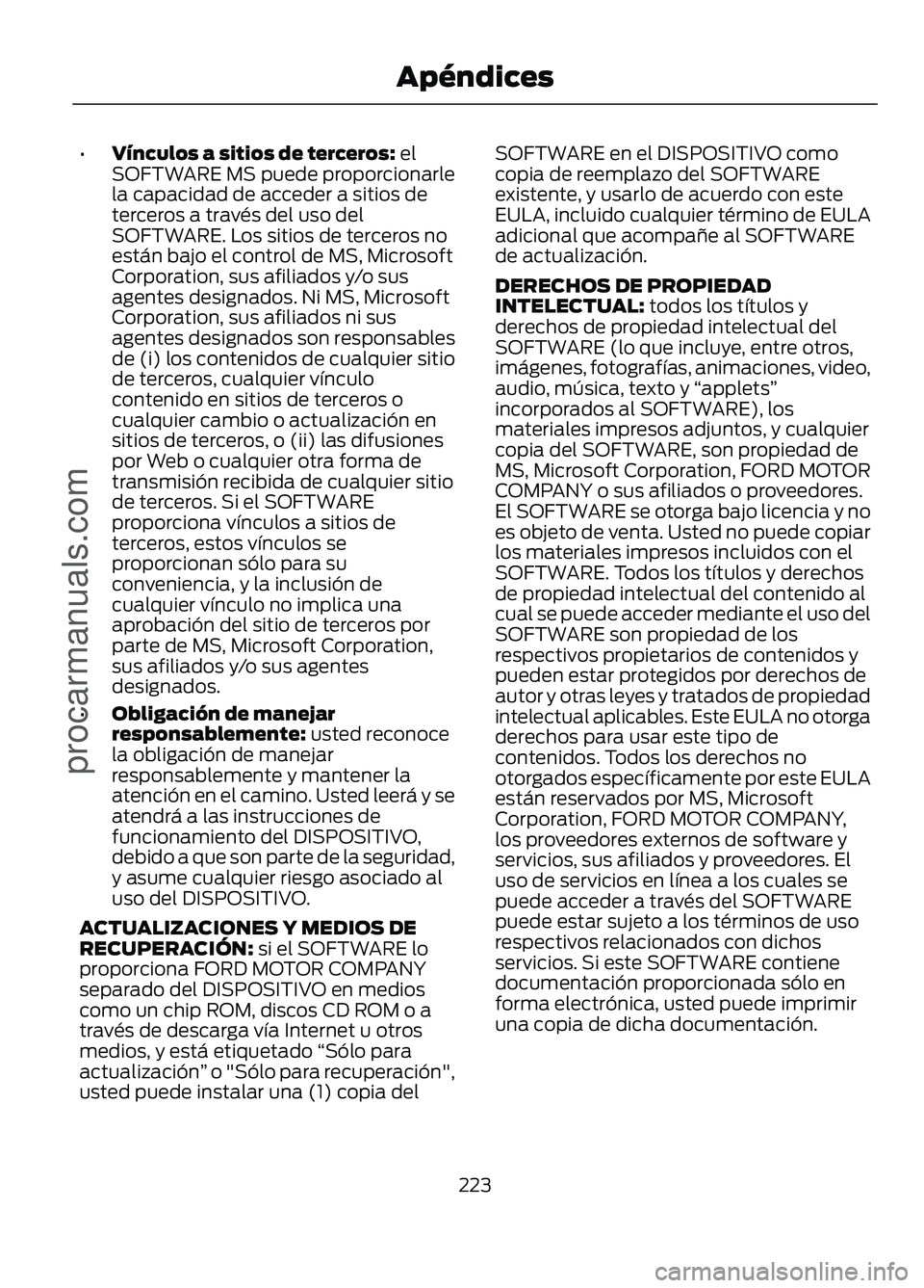FORD FIGO 2017 Owners Manual •
Vínculos a sitios de terceros: el
SOFTWARE MS puede proporcionarle
la capacidad de acceder a sitios de
terceros a través del uso del
SOFTWARE. Los sitios de terceros no
están bajo el control de FORD FIGO 2017 Owners Manual •
Vínculos a sitios de terceros: el
SOFTWARE MS puede proporcionarle
la capacidad de acceder a sitios de
terceros a través del uso del
SOFTWARE. Los sitios de terceros no
están bajo el control de