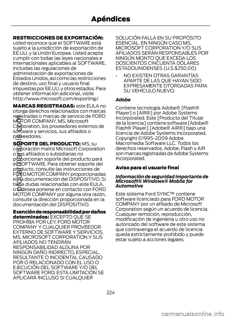 FORD FIGO 2017 Owners Manual RESTRICCIONES DE EXPORTACIÓN:
usted reconoce que el SOFTWARE está
sujeto a la jurisdicción de exportación de
EE.UU. y la Unión Europea. Usted acepta
cumplir con todas las leyes nacionales e
inter FORD FIGO 2017 Owners Manual RESTRICCIONES DE EXPORTACIÓN:
usted reconoce que el SOFTWARE está
sujeto a la jurisdicción de exportación de
EE.UU. y la Unión Europea. Usted acepta
cumplir con todas las leyes nacionales e
inter