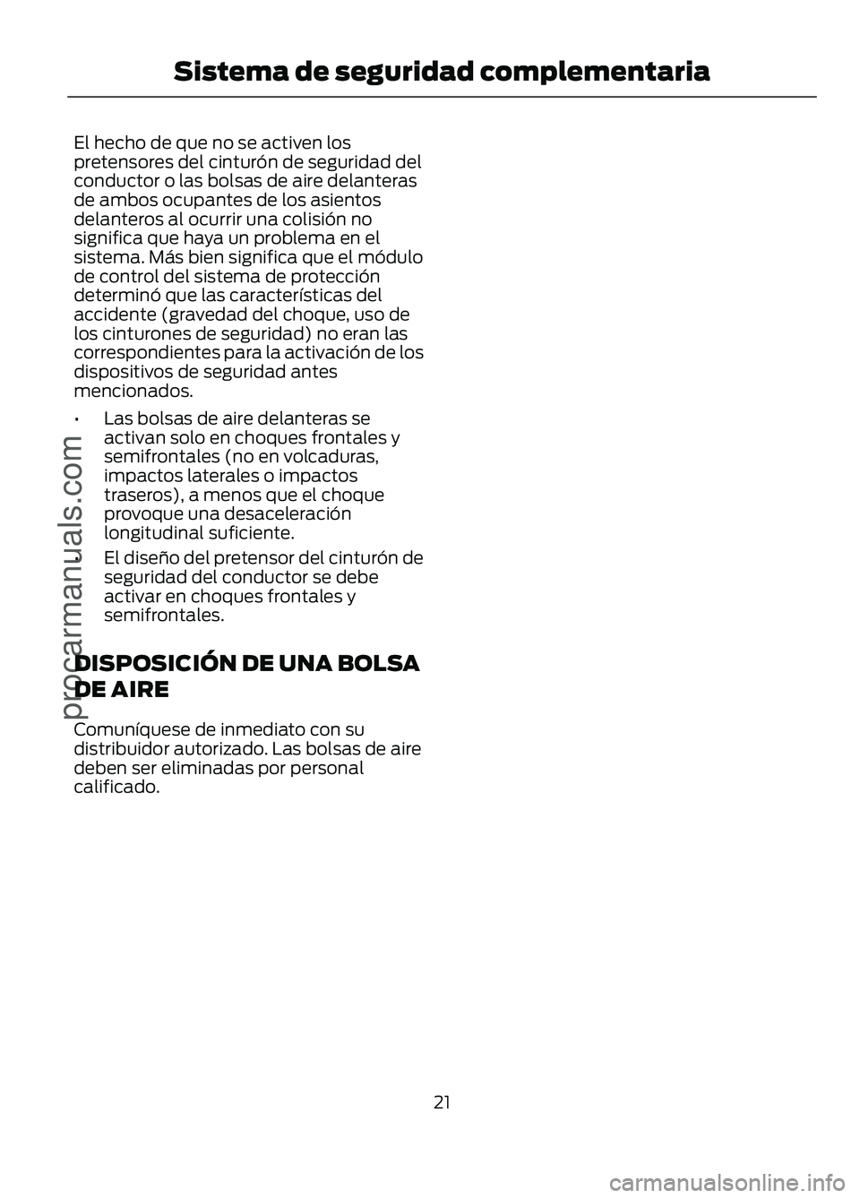 FORD FIGO 2017 Owners Manual El hecho de que no se activen los
pretensores del cinturón de seguridad del
conductor o las bolsas de aire delanteras
de ambos ocupantes de los asientos
delanteros al ocurrir una colisión no
signifi FORD FIGO 2017 Owners Manual El hecho de que no se activen los
pretensores del cinturón de seguridad del
conductor o las bolsas de aire delanteras
de ambos ocupantes de los asientos
delanteros al ocurrir una colisión no
signifi