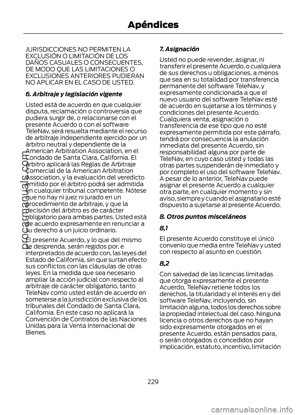 FORD FIGO 2017 Owners Manual JURISDICCIONES NO PERMITEN LA
EXCLUSIÓN O LIMITACIÓN DE LOS
DAÑOS CASUALES O CONSECUENTES,
DE MODO QUE LAS LIMITACIONES O
EXCLUSIONES ANTERIORES PUDIERAN
NO APLICAR EN EL CASO DE USTED.
6. Arbitraj FORD FIGO 2017 Owners Manual JURISDICCIONES NO PERMITEN LA
EXCLUSIÓN O LIMITACIÓN DE LOS
DAÑOS CASUALES O CONSECUENTES,
DE MODO QUE LAS LIMITACIONES O
EXCLUSIONES ANTERIORES PUDIERAN
NO APLICAR EN EL CASO DE USTED.
6. Arbitraj