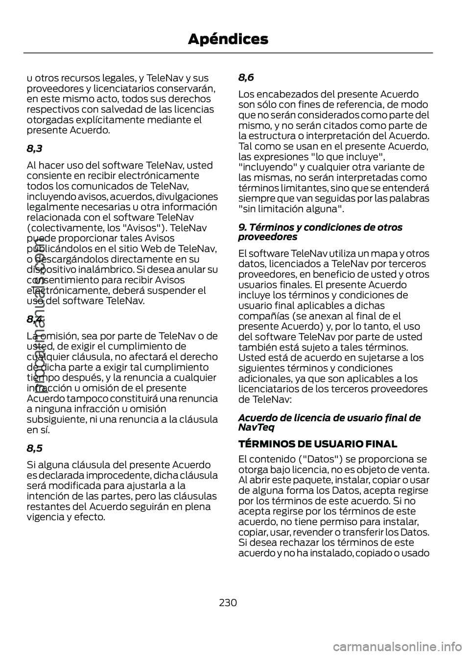 FORD FIGO 2017 Owners Manual u otros recursos legales, y TeleNav y sus
proveedores y licenciatarios conservarán,
en este mismo acto, todos sus derechos
respectivos con salvedad de las licencias
otorgadas explícitamente mediante FORD FIGO 2017 Owners Manual u otros recursos legales, y TeleNav y sus
proveedores y licenciatarios conservarán,
en este mismo acto, todos sus derechos
respectivos con salvedad de las licencias
otorgadas explícitamente mediante