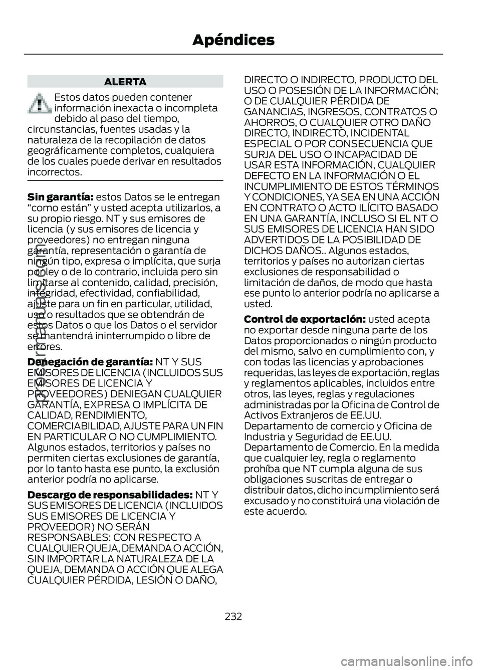 FORD FIGO 2017 Owners Manual ALERTA
Estos datos pueden contener
información inexacta o incompleta
debido al paso del tiempo,
circunstancias, fuentes usadas y la
naturaleza de la recopilación de datos
geográficamente completos, FORD FIGO 2017 Owners Manual ALERTA
Estos datos pueden contener
información inexacta o incompleta
debido al paso del tiempo,
circunstancias, fuentes usadas y la
naturaleza de la recopilación de datos
geográficamente completos,