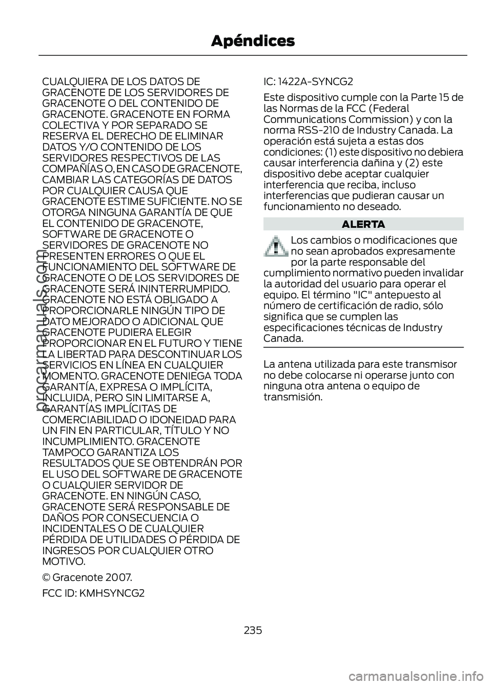 FORD FIGO 2017 Owners Manual CUALQUIERA DE LOS DATOS DE
GRACENOTE DE LOS SERVIDORES DE
GRACENOTE O DEL CONTENIDO DE
GRACENOTE. GRACENOTE EN FORMA
COLECTIVA Y POR SEPARADO SE
RESERVA EL DERECHO DE ELIMINAR
DATOS Y/O CONTENIDO DE L FORD FIGO 2017 Owners Manual CUALQUIERA DE LOS DATOS DE
GRACENOTE DE LOS SERVIDORES DE
GRACENOTE O DEL CONTENIDO DE
GRACENOTE. GRACENOTE EN FORMA
COLECTIVA Y POR SEPARADO SE
RESERVA EL DERECHO DE ELIMINAR
DATOS Y/O CONTENIDO DE L