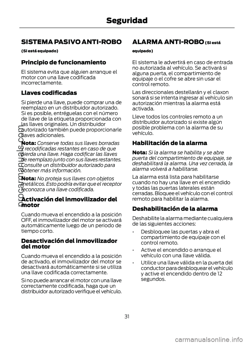 FORD FIGO 2017 Owners Guide SISTEMA PASIVO ANTI-ROBO
(Si está equipado)
Principio de funcionamiento
El sistema evita que alguien arranque el
motor con una llave codificada
incorrectamente.
Llaves codificadas
Si pierde una llave FORD FIGO 2017 Owners Guide SISTEMA PASIVO ANTI-ROBO
(Si está equipado)
Principio de funcionamiento
El sistema evita que alguien arranque el
motor con una llave codificada
incorrectamente.
Llaves codificadas
Si pierde una llave