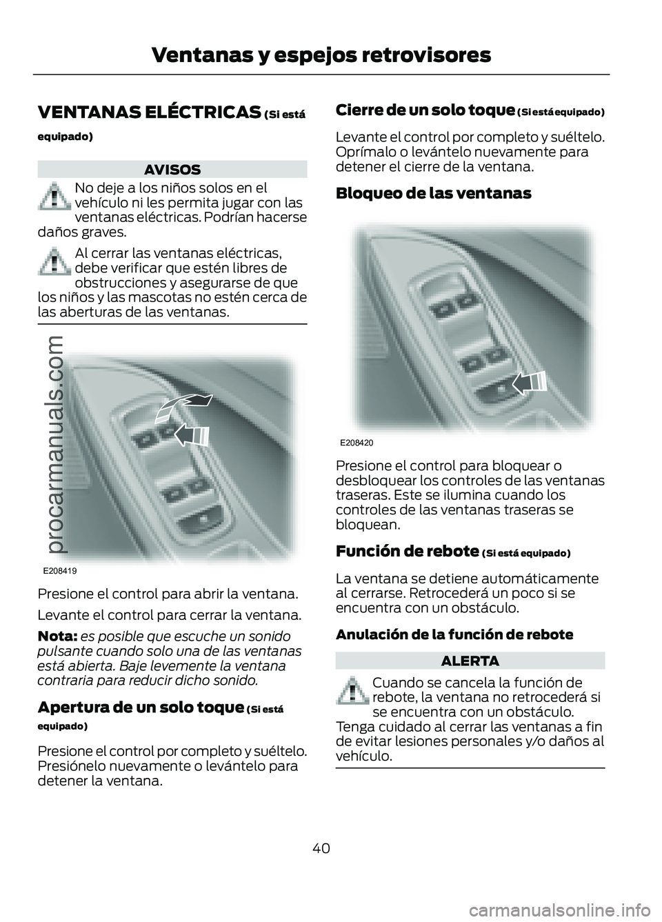 FORD FIGO 2017 Service Manual VENTANAS ELÉCTRICAS (Si está
equipado) AVISOS
No deje a los niños solos en el
vehÃculo ni les permita jugar con las
ventanas eléctricas. PodrÃan hacerse
daños graves. Al cerrar las ventanas elà FORD FIGO 2017 Service Manual VENTANAS ELÉCTRICAS (Si está
equipado) AVISOS
No deje a los niños solos en el
vehÃculo ni les permita jugar con las
ventanas eléctricas. PodrÃan hacerse
daños graves. Al cerrar las ventanas elÃ