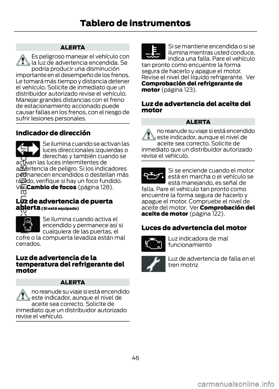 FORD FIGO 2017 Service Manual ALERTA
Es peligroso manejar el vehÃculo con
la luz de advertencia encendida. Se
podrÃa producir una disminución
importante en el desempeño de los frenos.
Le tomará más tiempo y distancia detener FORD FIGO 2017 Service Manual ALERTA
Es peligroso manejar el vehÃculo con
la luz de advertencia encendida. Se
podrÃa producir una disminución
importante en el desempeño de los frenos.
Le tomará más tiempo y distancia detener